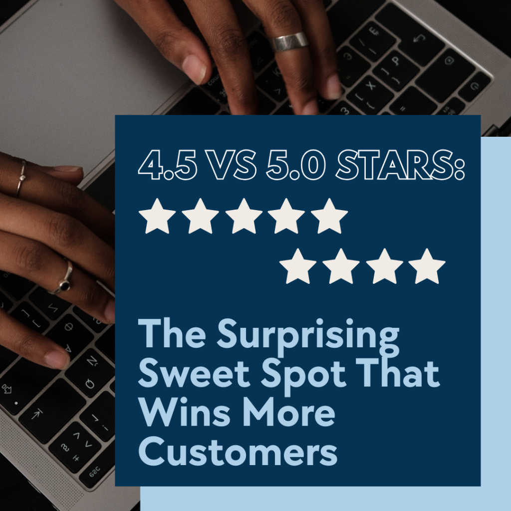 Google Reviews – 4.5 vs 5.0 Stars: The Surprising Sweet Spot That Wins More Customers